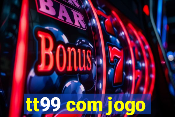 tt99 com jogo